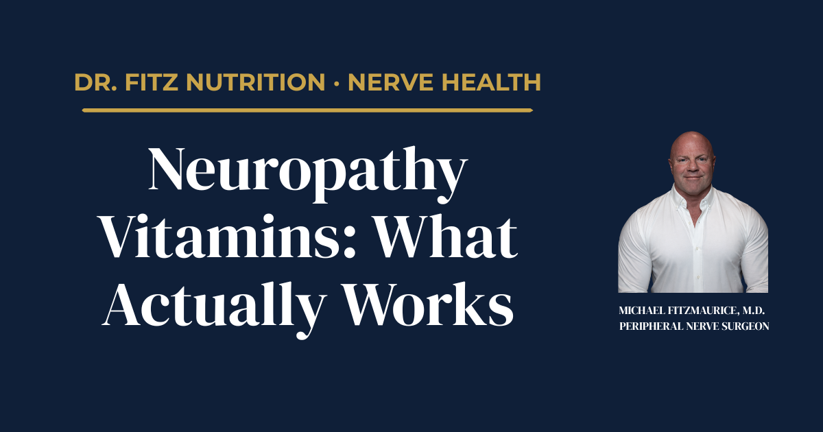 Dr. Fitz Nutrition featured graphic titled Neuropathy Vitamins: What Actually Works, with peripheral nerve surgeon Michael Fitzmaurice, M.D. — DrFitzNutrition.com