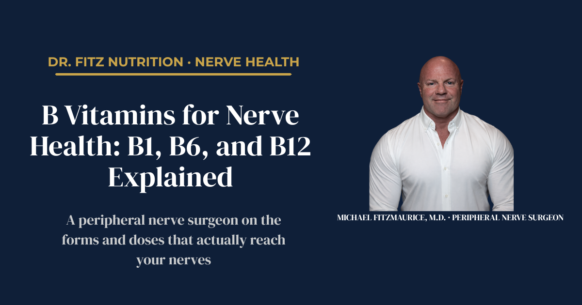 B vitamins for nerve health — a peripheral nerve surgeon explains the forms and doses of B1, B6, and B12 that support peripheral nerve repair — DrFitzNutrition.com